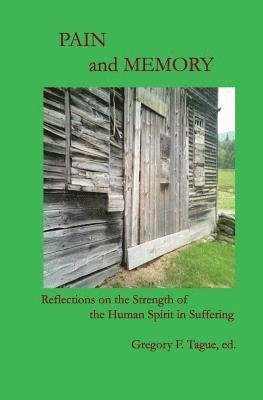 Pain and Memory: Reflections on the Strength of the Human Spirit in Suffering, Häftad