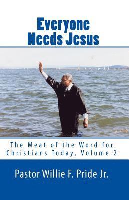 Pastor Willie F. Pride Jr - Everyone Needs Jesus: The Meat of the Word for Christians Today, Volume 2, Häftad