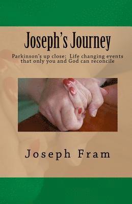 Joseph's Journey: Parkinson's up close: Life changing events that only you and God can reconcile 1
