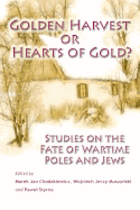 bokomslag Golden Harvest or Hearts of Gold?: Studies on the Wartime Fate of Poles and Jews