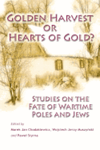 Golden Harvest or Hearts of Gold?: Studies on the Wartime Fate of Poles and Jews 1