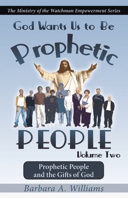 bokomslag God Wants Us to Be Prophetic People Vol.2: The Ministry of the Watchman Empowerment Series