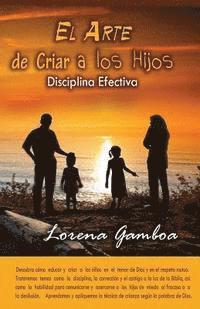 El Arte de Criar a Los Hijos: Disciplina Efectiva Segun Dios 1