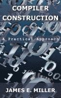 Jr. Miller, James E. - Compilers: A Practical Approach, Inbunden