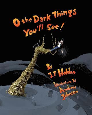 O The Dark Things You'll See! 1