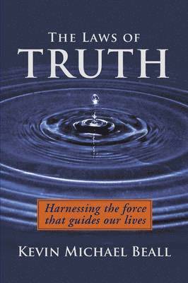 Kevin Michael Beall - The Laws of Truth: harnessing the force that guides our lives, Häftad