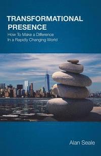 bokomslag Transformational Presence: How To Make a Difference In a Rapidly Changing World