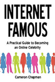 bokomslag Internet Famous: A Practical Guide to Becoming an Online Celebrity