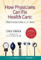 bokomslag How Physicians Can Fix Health Care