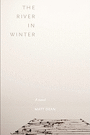 Matt Dean - The River in Winter, Häftad