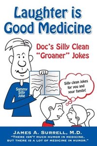 bokomslag Laughter is Good Medicine: Doc's Silly Clean 'Groaner' Jokes