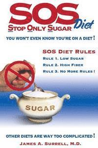 bokomslag SOS (Stop Only Sugar) Diet: You Won't Even Know You're On A Diet!