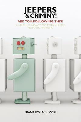 Frank Rogaczewski - Jeepers And Criminy! Are You Following This?: A Helpful If Inexact Proletarian/Smart Ars Poetic Manifesto, Häftad