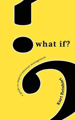 bokomslag What If? a Guide to Improvisational Management