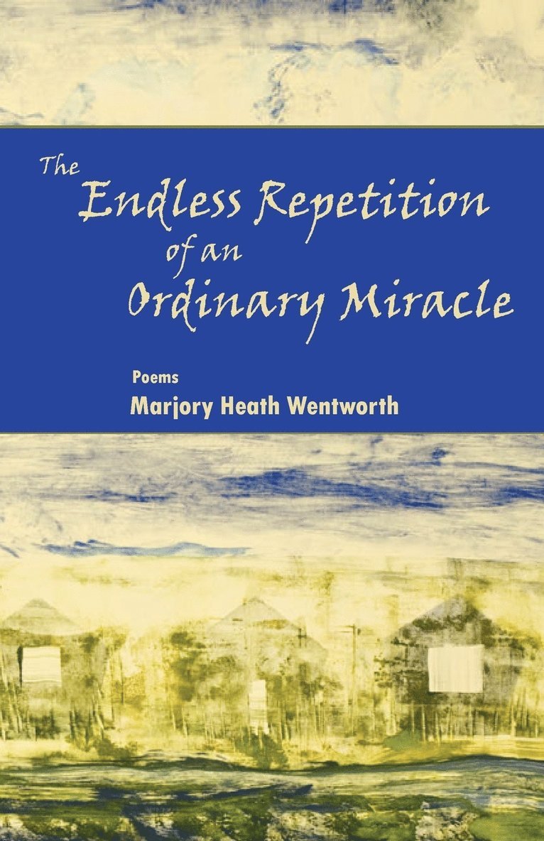Marjory Heath Wentworth - Endless Repetition of an Ordinary Miracle, Häftad