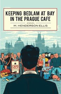 bokomslag Keeping Bedlam At Bay In The Prague Cafe
