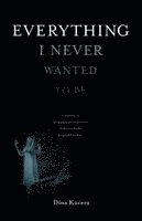 Dina Kucera, Mike O'Mary - Everything I Never Wanted to Be, Häftad