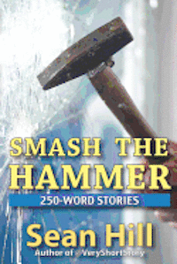 bokomslag Smash The Hammer: 250-Word Stories
