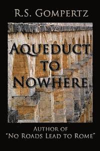 R. S. Gompertz - Aqueduct to Nowhere: The Sequel to "No Roads Lead to Rome", Häftad