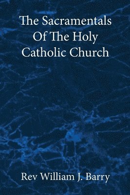 The Sacramentals Of The Holy Catholic Church 1