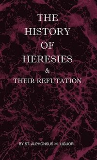 bokomslag The History of Heresies and Their Refutation