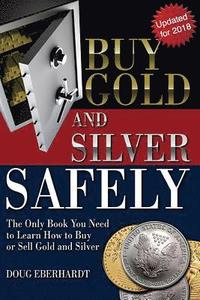 bokomslag Buy Gold and Silver Safely - Updated for 2018: The Only Book You Need to Learn How to Buy or Sell Gold and Silver