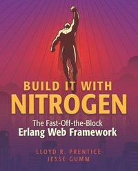 bokomslag Build It With Nitrogen: The Fast-Off-the-Block Erlang Web Framework