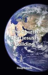 bokomslag The Church That Jesus Is Building