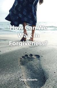 bokomslag How Can We Walk in Forgiveness?