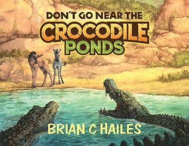 Brian C Hailes - Don't Go Near the Crocodile Ponds, Häftad