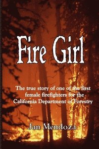 bokomslag Fire Girl: The Story of one of the First Female CDF Fire Fighters