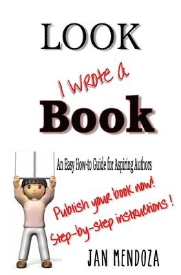 bokomslag Look I Wrote a Book: The Aspiring Author's Guide to Writing and Publishing Books