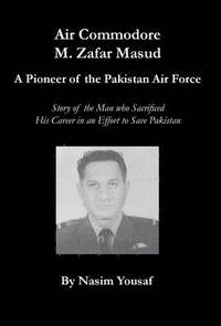 bokomslag Air Commodore M. Zafar Masud - A Pioneer of the Pakistan Air Force