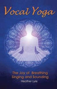 bokomslag Vocal Yoga: The Joy of Breathing, Singing and Sounding