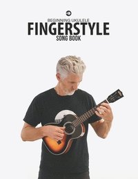 bokomslag Beginning Ukulele Fingerstyle Songbook: Uke Like The Pros