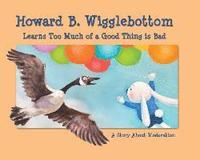 bokomslag Howard B. Wigglebottom Learns Too Much of a Good Thing Is Bad: A Story about Moderation