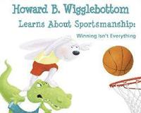 bokomslag Howard B. Wigglebottom Learns about Sportsmanship: Winning Isn't Everything
