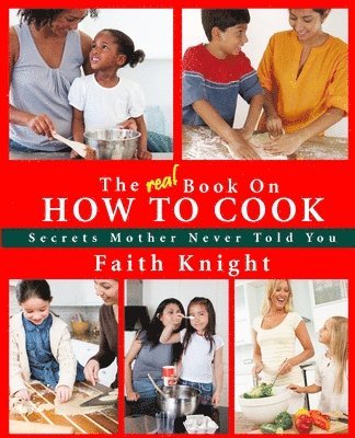 The Real Book on How to Cook: Secrets Mother Never Told You 1