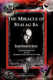 The Miracle of Stalag 8a - Beauty Beyond the Horror: Olivier Messiaen and the Quartet for the End of Time 1