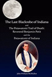 bokomslag The Last Blackrobe of Indiana and the Potawatomi Trail of Death