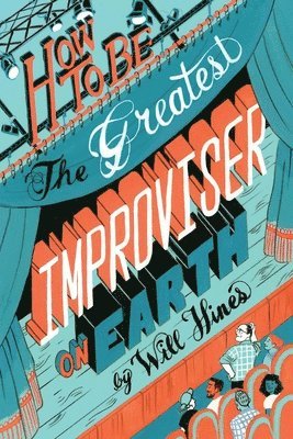 Will Hines, Malin Von Euler-Hogan, Malin von Euler-Hogan, Malin von Euler-Hogan - How to be the Greatest Improviser on Earth, Häftad