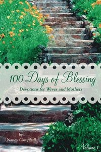 bokomslag 100 Days of Blessing - Volume 1: Devotions for Wives and Mothers