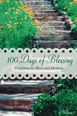bokomslag 100 Days of Blessing - Volume 1: Devotions for Wives and Mothers
