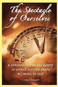 Craig Chalquist - The Spectacle of Ourselves: A Chronology of Key Events in World History from Big Bang to 2012, Häftad