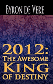 Byron Devere - 2012: The Awesome King of Destiny, Häftad