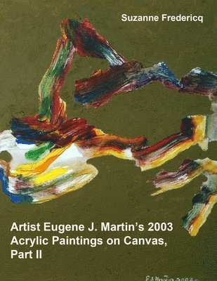 bokomslag Artist Eugene J. Martin's 2003 Acrylic Paintings on Canvas, Part II