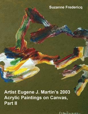 Artist Eugene J. Martin's 2003 Acrylic Paintings on Canvas, Part II 1