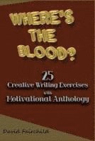 David Fairchild - Where's the Blood? 25 Creative Writing Exercise with Motivational Anthology, Häftad