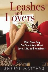 bokomslag Leashes and Lovers: What Your Dog Can Teach You About Love, Life, and Happiness