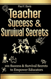bokomslag Teacher Success and Survival Secrets: 101 Success and Survival Secrets to Empower Educators
